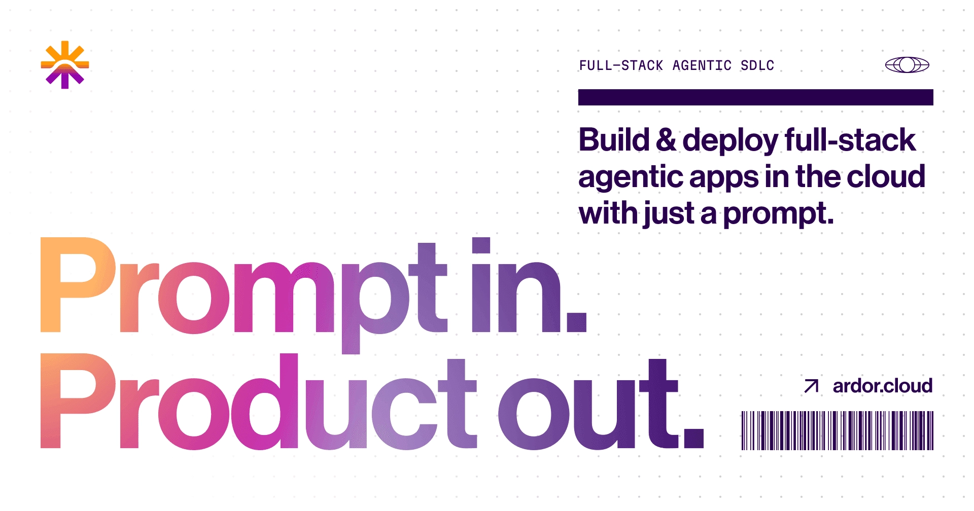 Ardor — Prompt in. Product out.